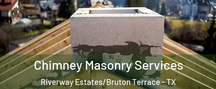 Chimney Masonry Services Riverway Estates/Bruton Terrace - TX