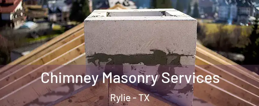Chimney Masonry Services Rylie - TX