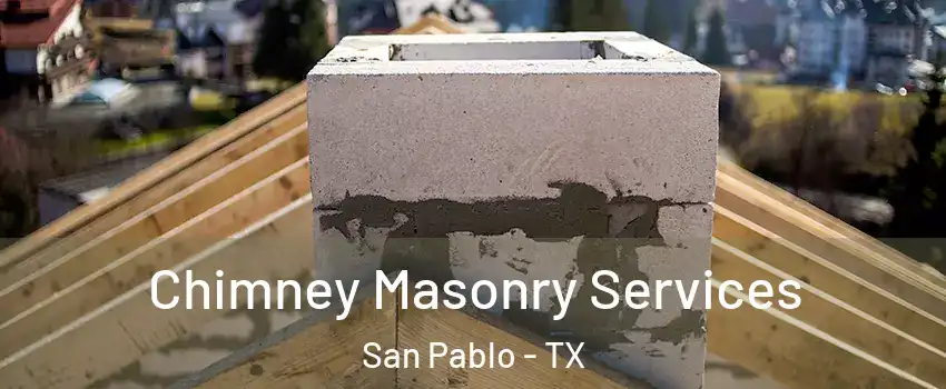 Chimney Masonry Services San Pablo - TX