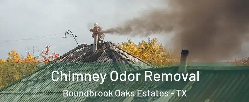 Chimney Odor Removal Boundbrook Oaks Estates - TX