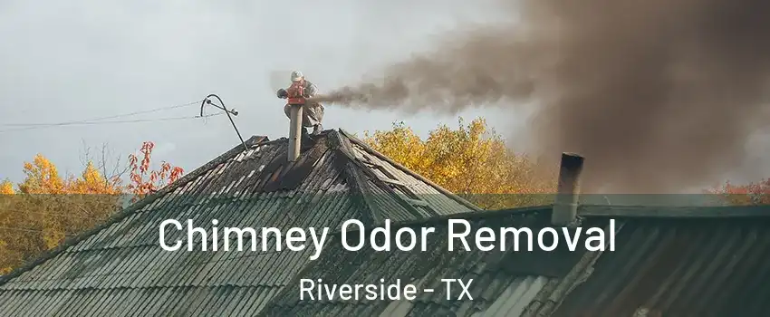 Chimney Odor Removal Riverside - TX
