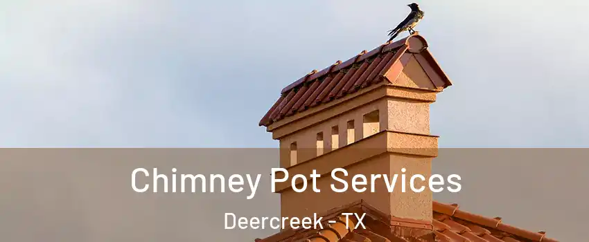Chimney Pot Services Deercreek - TX