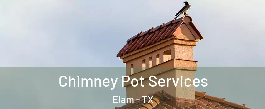 Chimney Pot Services Elam - TX