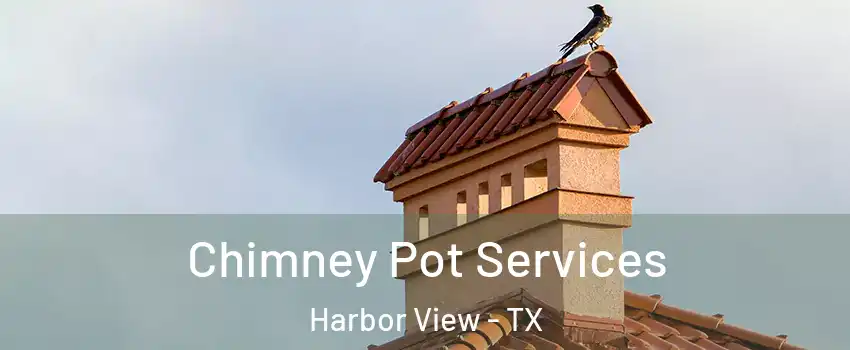 Chimney Pot Services Harbor View - TX