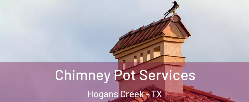 Chimney Pot Services Hogans Creek - TX