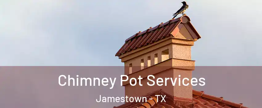 Chimney Pot Services Jamestown - TX