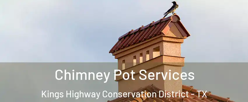 Chimney Pot Services Kings Highway Conservation District - TX