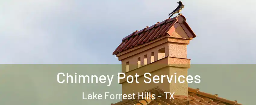 Chimney Pot Services Lake Forrest Hills - TX