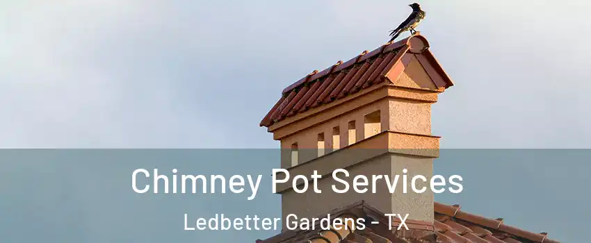 Chimney Pot Services Ledbetter Gardens - TX