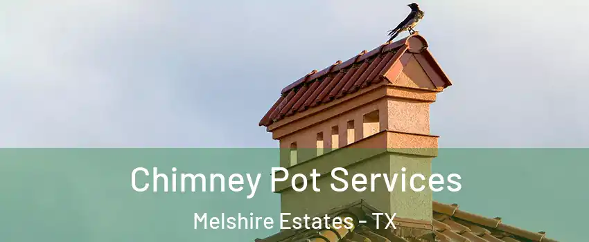 Chimney Pot Services Melshire Estates - TX