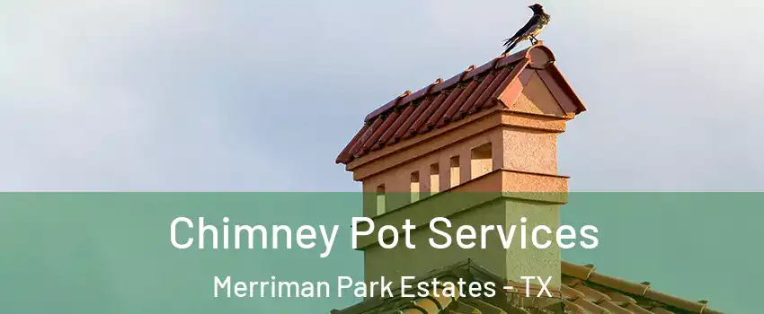 Chimney Pot Services Merriman Park Estates - TX
