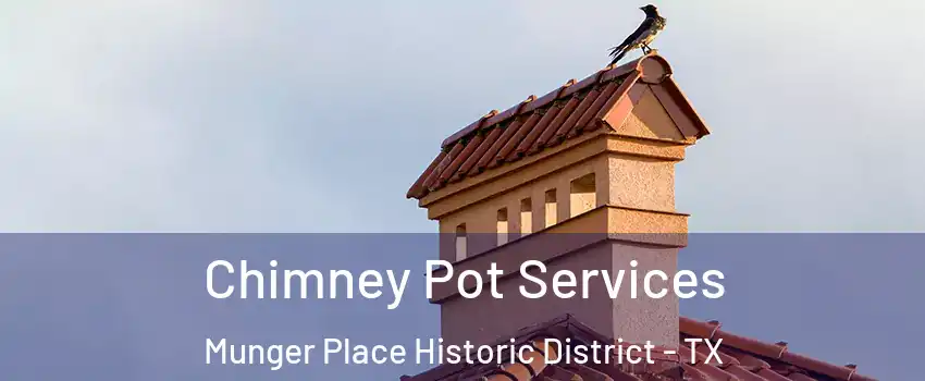 Chimney Pot Services Munger Place Historic District - TX