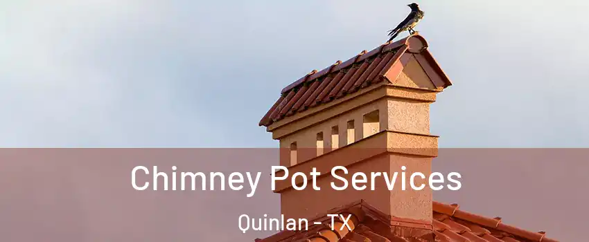 Chimney Pot Services Quinlan - TX