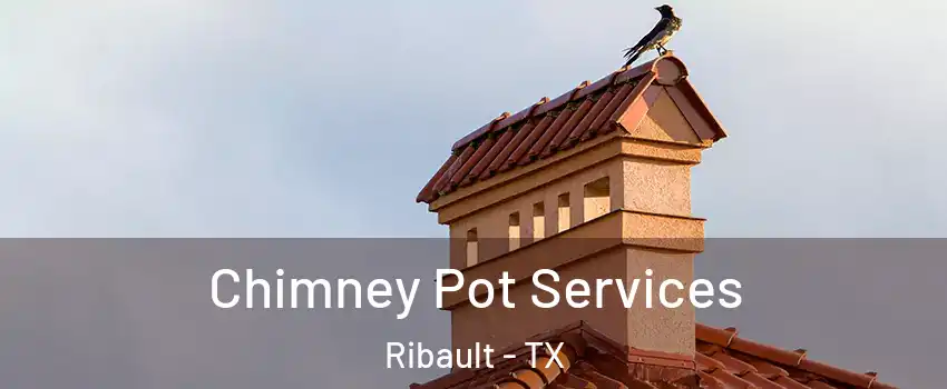 Chimney Pot Services Ribault - TX