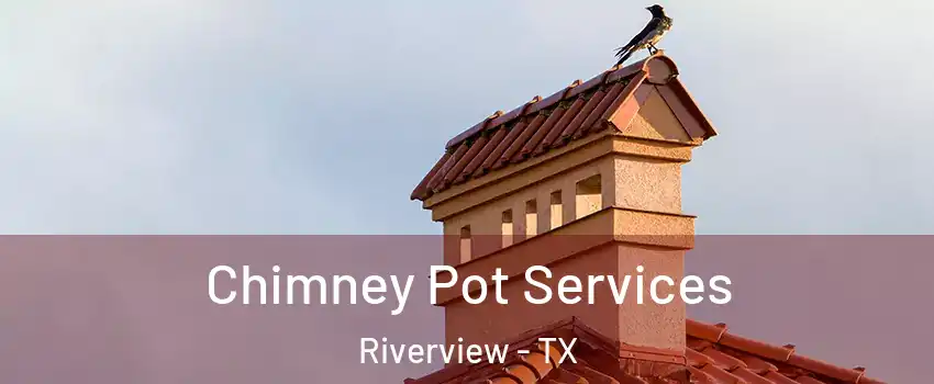 Chimney Pot Services Riverview - TX