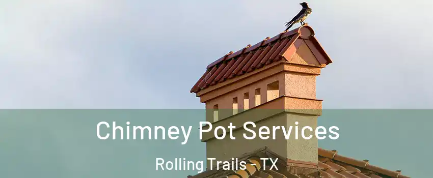 Chimney Pot Services Rolling Trails - TX