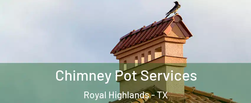 Chimney Pot Services Royal Highlands - TX