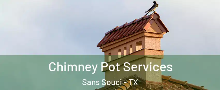 Chimney Pot Services Sans Souci - TX