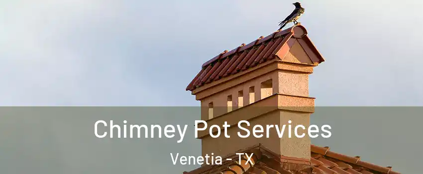 Chimney Pot Services Venetia - TX