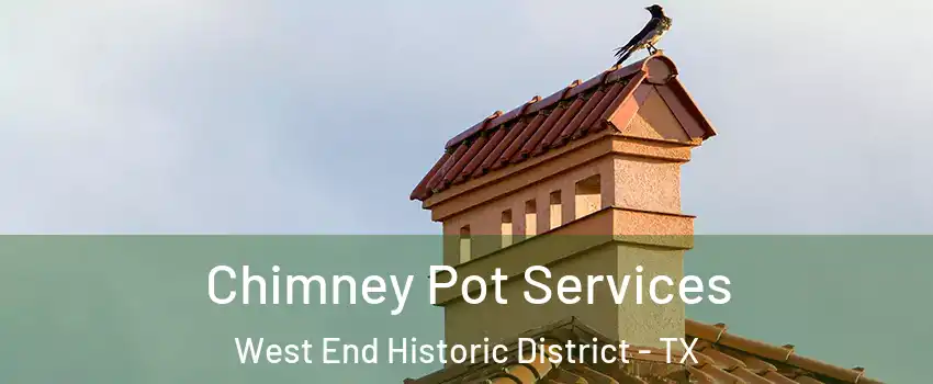 Chimney Pot Services West End Historic District - TX