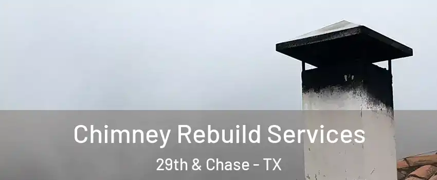 Chimney Rebuild Services 29th & Chase - TX
