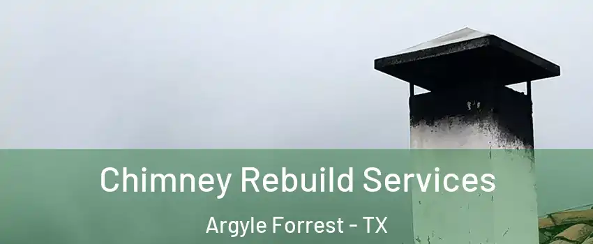 Chimney Rebuild Services Argyle Forrest - TX