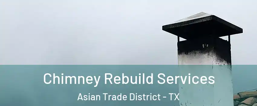 Chimney Rebuild Services Asian Trade District - TX