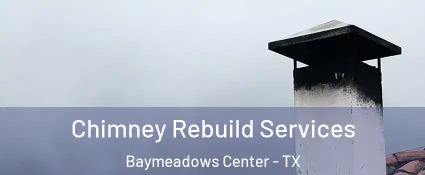 Chimney Rebuild Services Baymeadows Center - TX