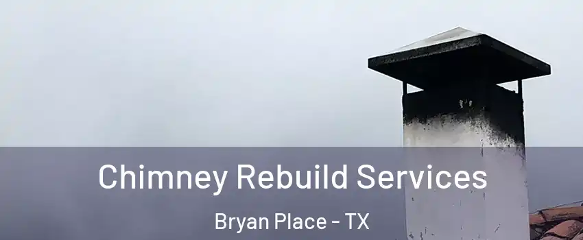 Chimney Rebuild Services Bryan Place - TX