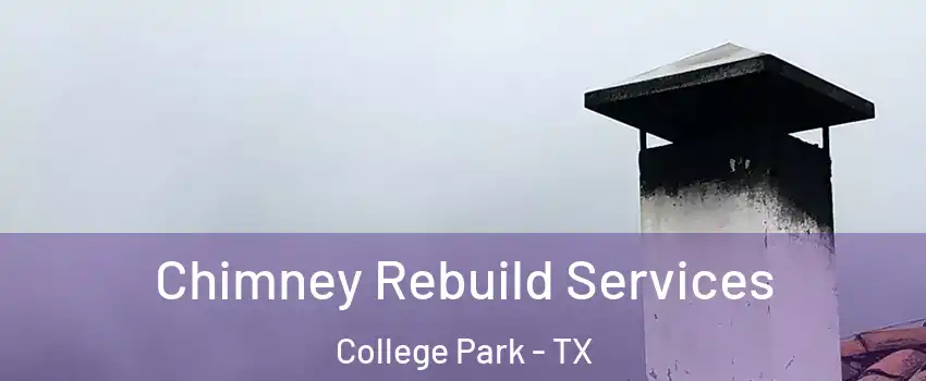 Chimney Rebuild Services College Park - TX