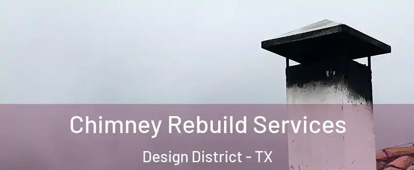 Chimney Rebuild Services Design District - TX