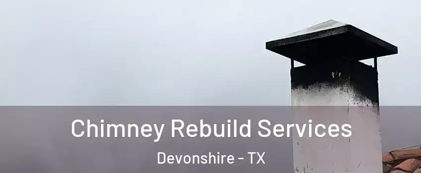 Chimney Rebuild Services Devonshire - TX