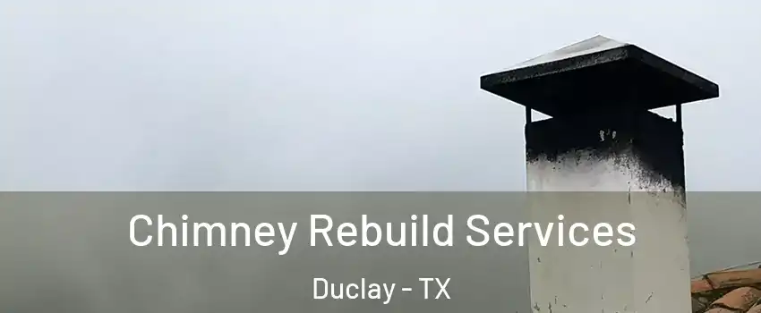 Chimney Rebuild Services Duclay - TX