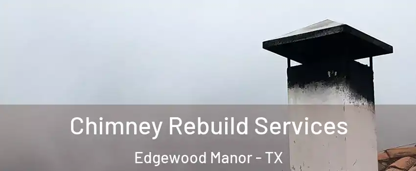 Chimney Rebuild Services Edgewood Manor - TX