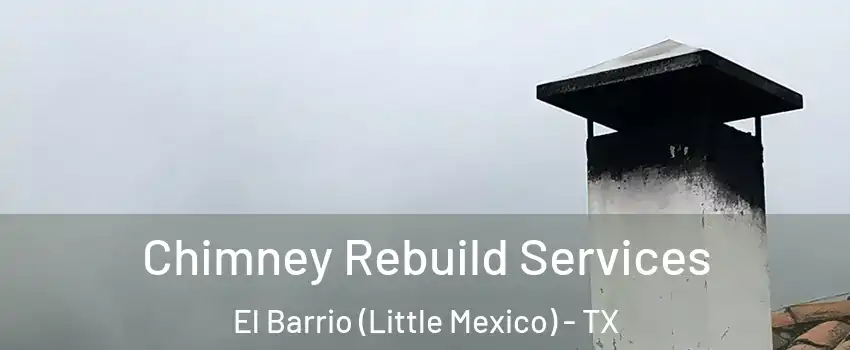 Chimney Rebuild Services El Barrio (Little Mexico) - TX