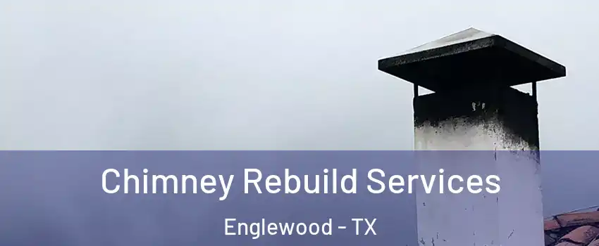 Chimney Rebuild Services Englewood - TX