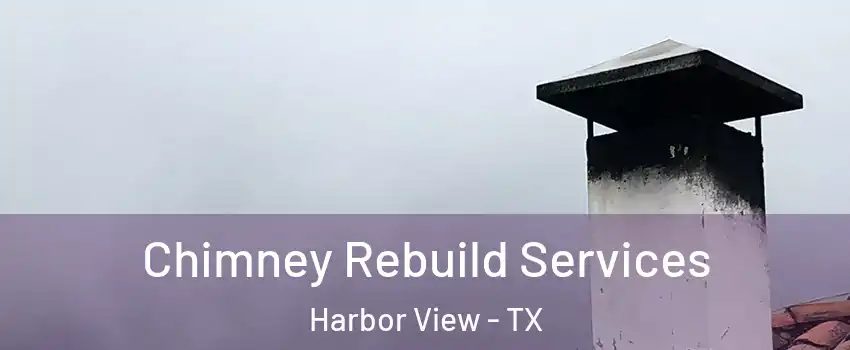 Chimney Rebuild Services Harbor View - TX