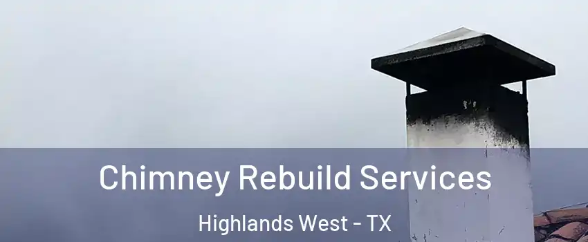 Chimney Rebuild Services Highlands West - TX