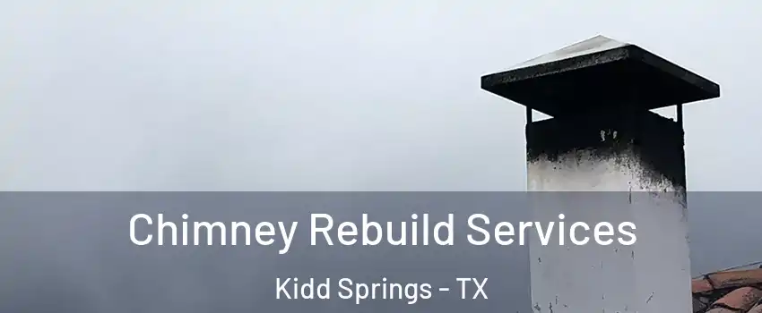 Chimney Rebuild Services Kidd Springs - TX