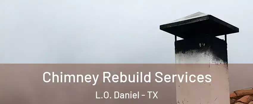 Chimney Rebuild Services L.O. Daniel - TX