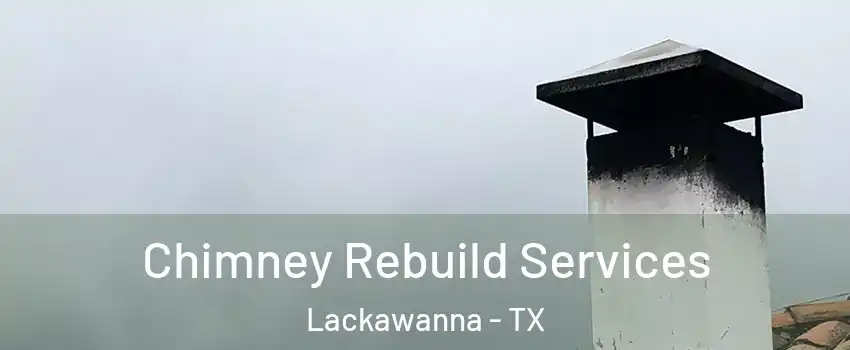 Chimney Rebuild Services Lackawanna - TX