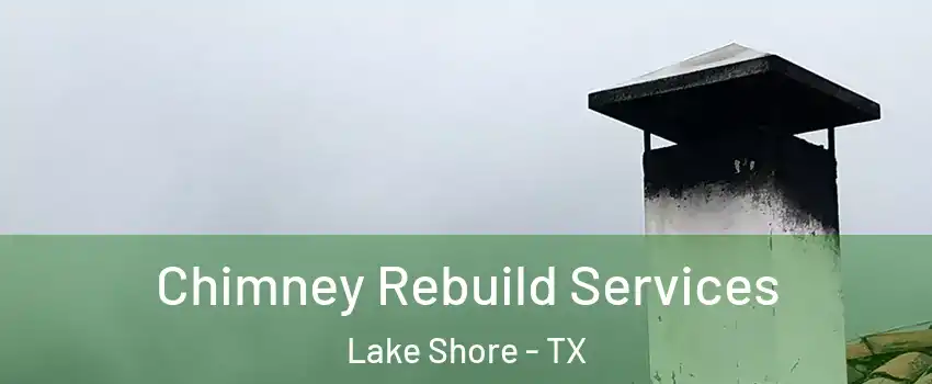 Chimney Rebuild Services Lake Shore - TX