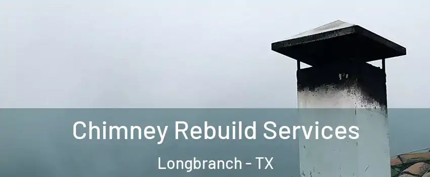 Chimney Rebuild Services Longbranch - TX