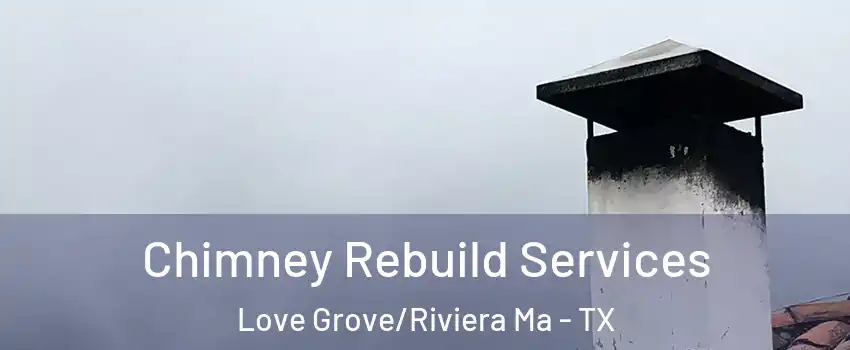 Chimney Rebuild Services Love Grove/Riviera Ma - TX