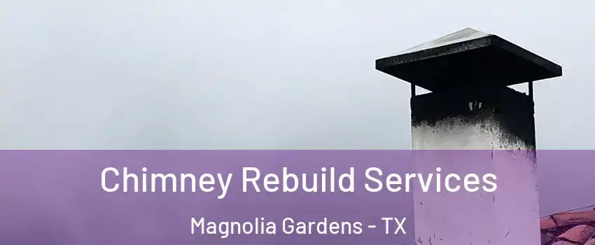 Chimney Rebuild Services Magnolia Gardens - TX