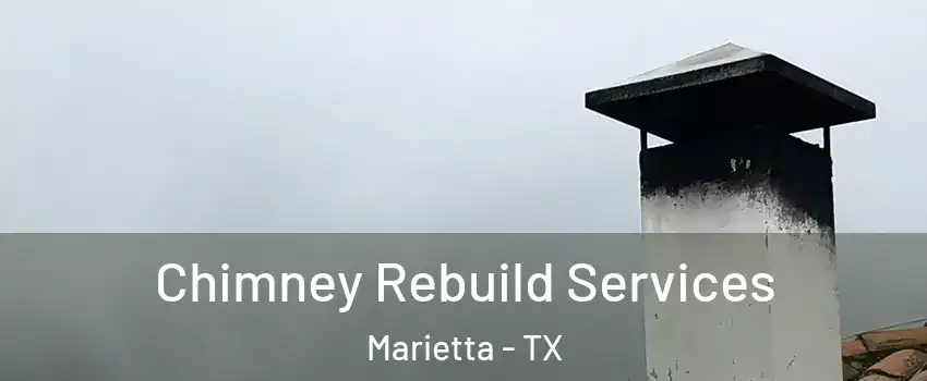 Chimney Rebuild Services Marietta - TX