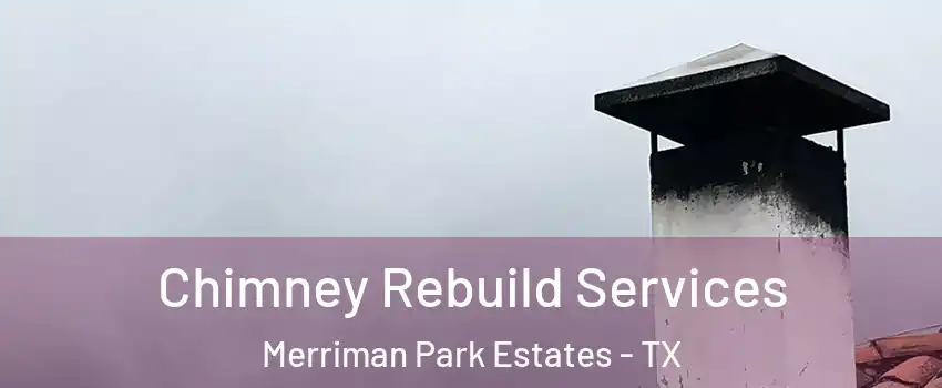 Chimney Rebuild Services Merriman Park Estates - TX