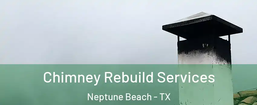 Chimney Rebuild Services Neptune Beach - TX