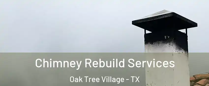Chimney Rebuild Services Oak Tree Village - TX