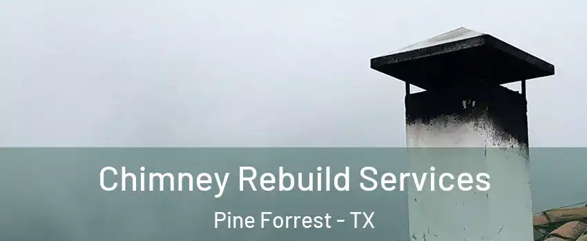 Chimney Rebuild Services Pine Forrest - TX